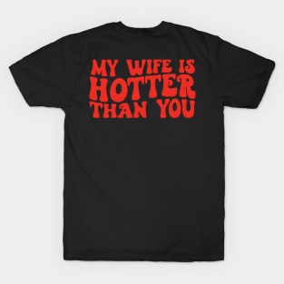 Funny My Wife Is Hotter Than You Sarcastic Saying T-Shirt